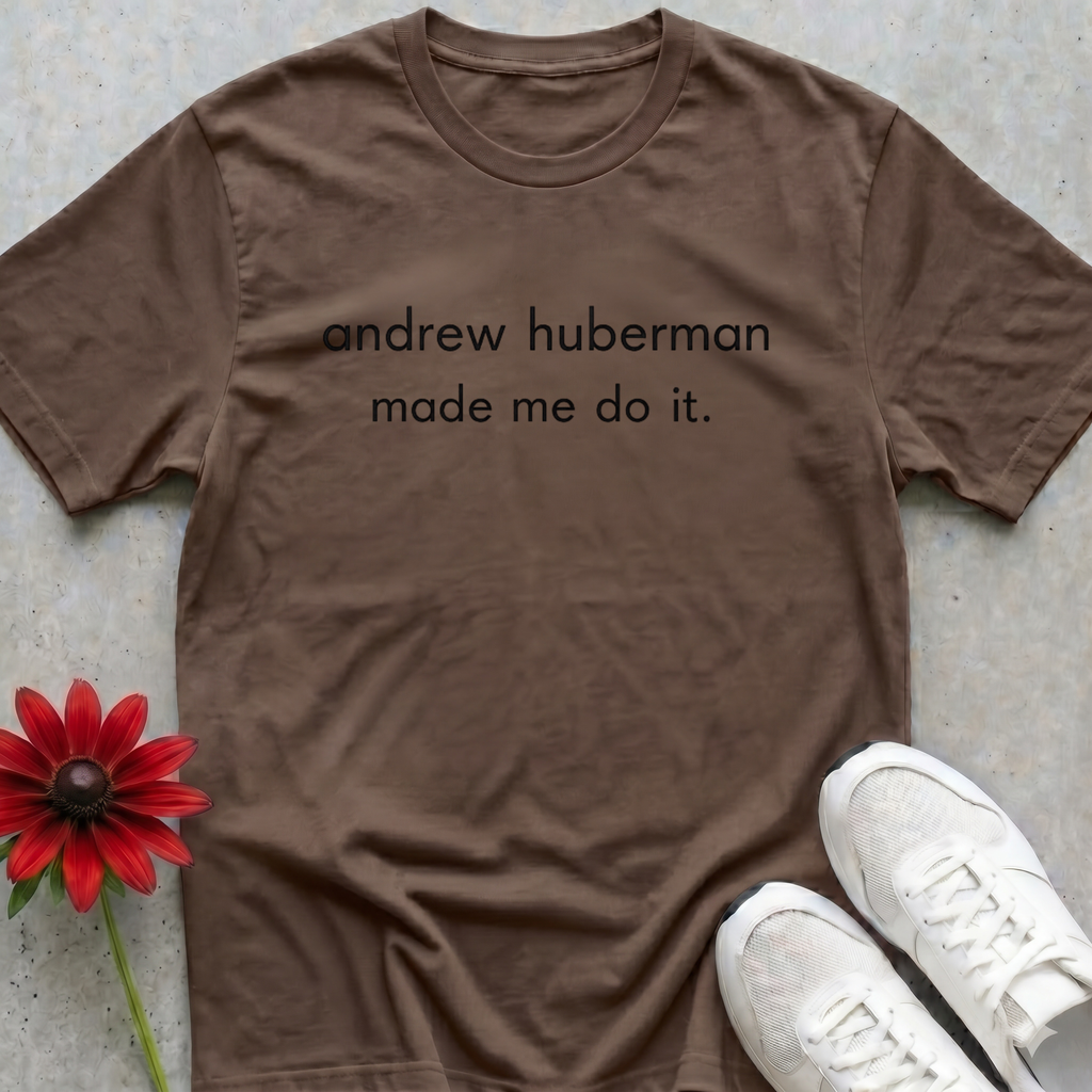 Huberman Made Me T-shirt