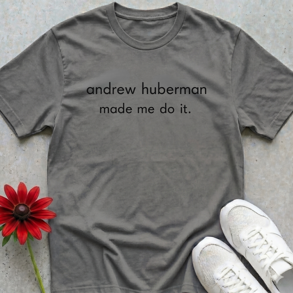 Huberman Made Me T-shirt