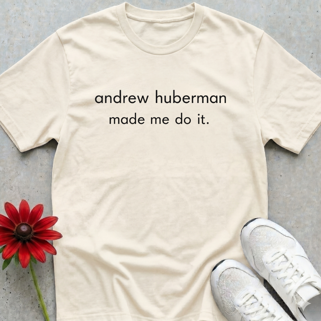 Huberman Made Me T-shirt
